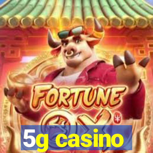 5g casino